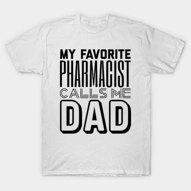 My Favorite Pharmacist Calls Me Dad T-Shirt by ZSAMSTORE